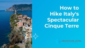 Travel tips for Cinque Terre, Italy